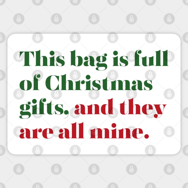 This Bag Is Full Of Christmas Gifts, And They Are All Mine. Christmas Shopping Tote Bag. Tote Bag for All Your Xmas Shopping and Stuff. Gift for Christmas. Red and Green Sticker by That Cheeky Tee